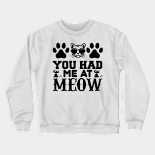 You Had Me At Meow T Shirt For Women Men Crewneck Sweatshirt